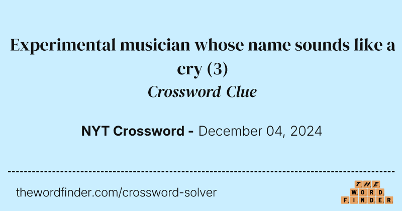 Experimental musician whose name sounds like a cry crossword clue image