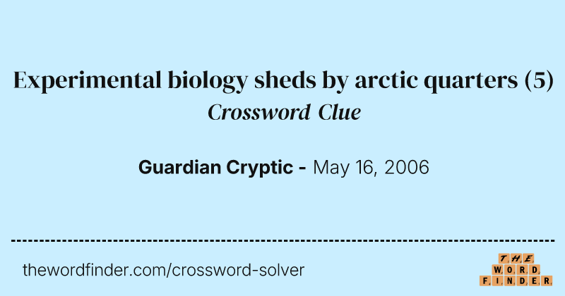 Experimental biology sheds by arctic quarters crossword clue image