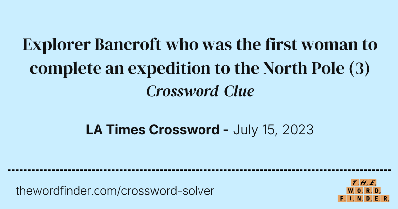 Explorer Bancroft who was the first woman to complete an expedition to the North Pole crossword clue image