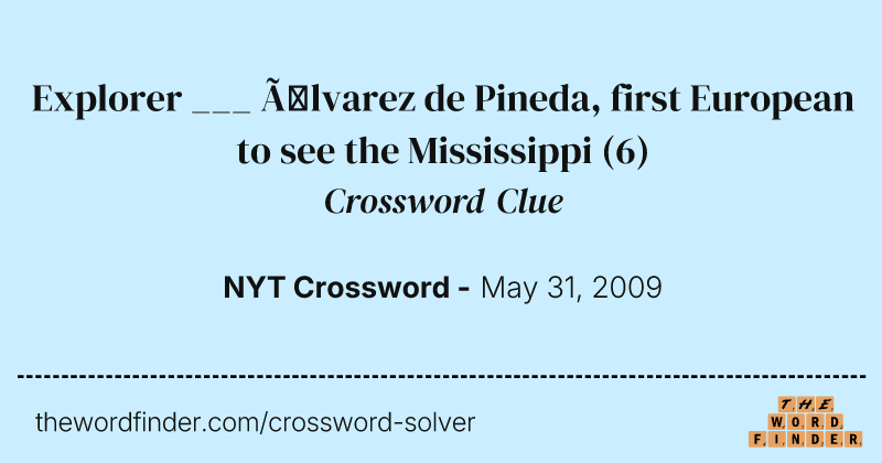 Explorer ___ Álvarez de Pineda, first European to see the Mississippi crossword clue image