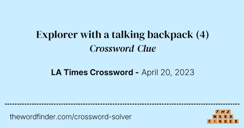 Explorer with a talking backpack crossword clue image