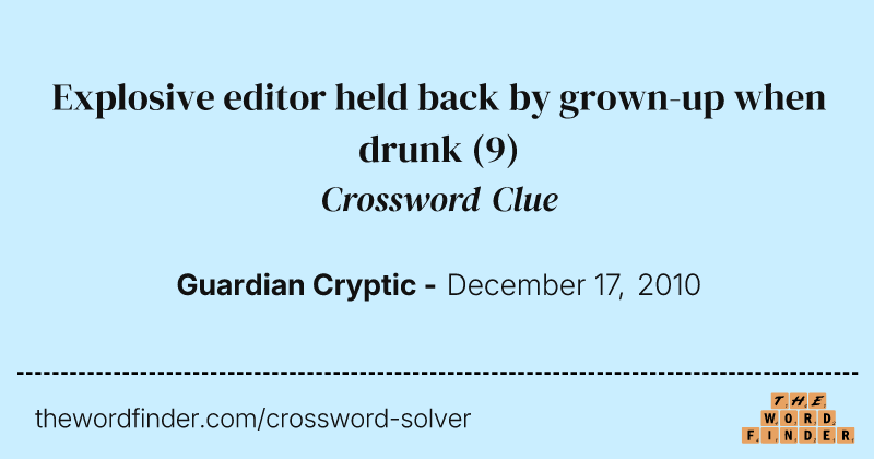 Explosive editor held back by grown-up when drunk crossword clue image