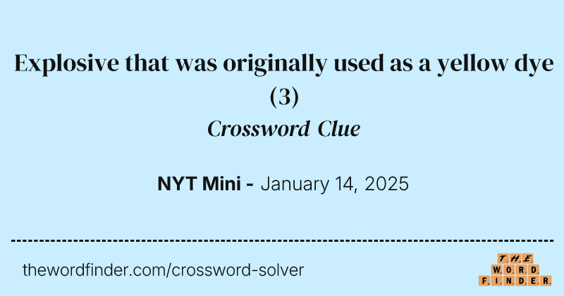 Explosive that was originally used as a yellow dye crossword clue image