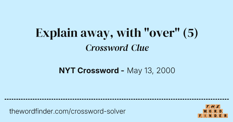 Explain away, with "over" crossword clue image