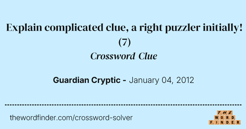Explain complicated clue, a right puzzler initially! crossword clue image