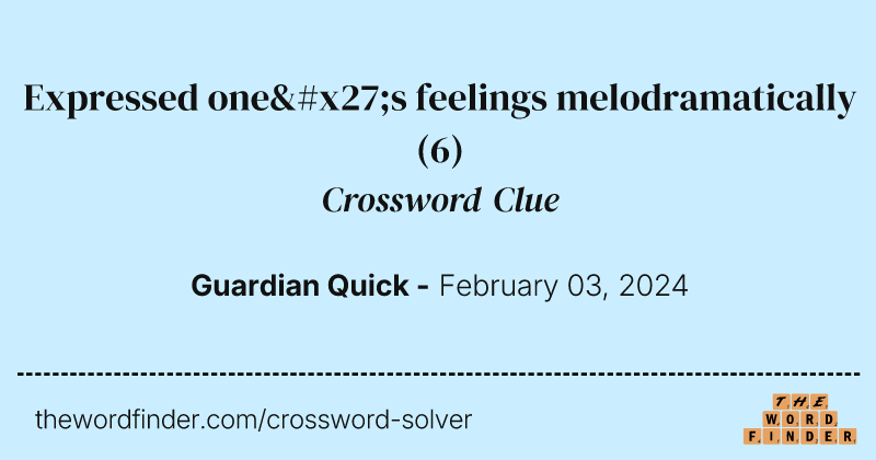 Expressed one's feelings melodramatically crossword clue image