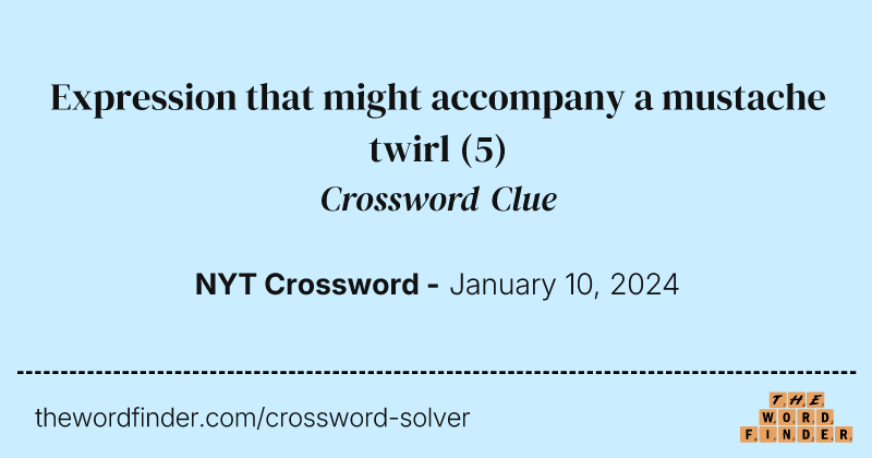 Expression that might accompany a mustache twirl crossword clue image