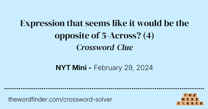 Expression that seems like it would be the opposite of 5-Across? crossword clue image