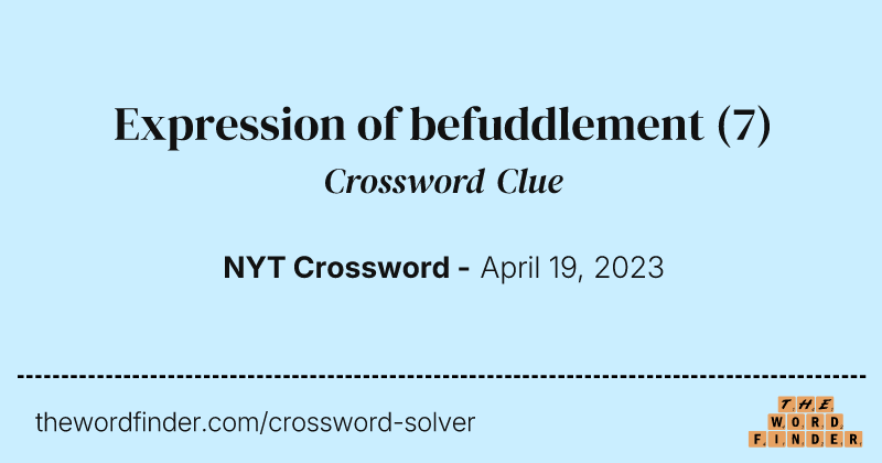 Expression of befuddlement crossword clue image