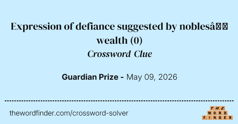 Expression of defiance suggested by nobles’ wealth crossword clue image
