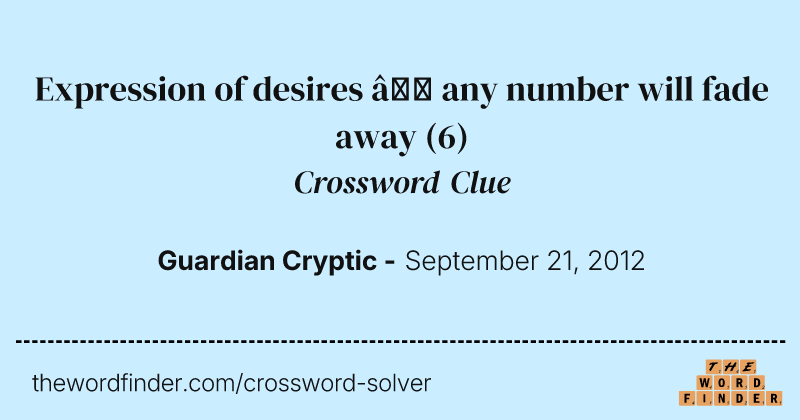 Expression of desires — any number will fade away crossword clue image