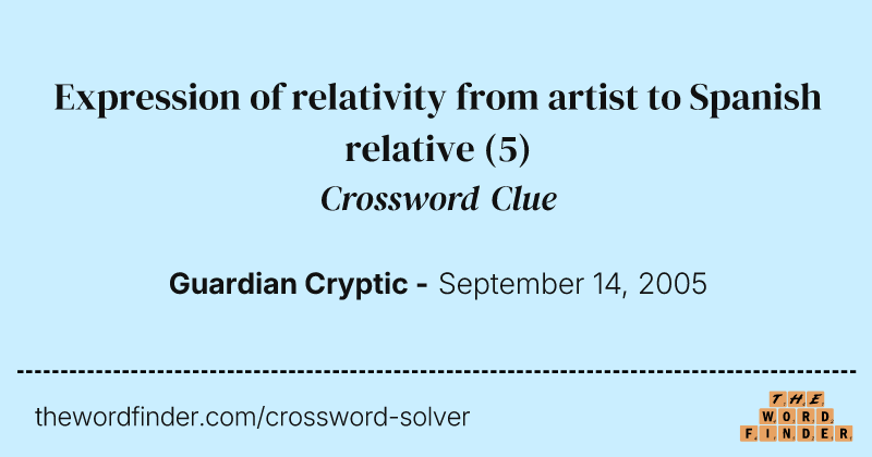 Expression of relativity from artist to Spanish relative crossword clue image