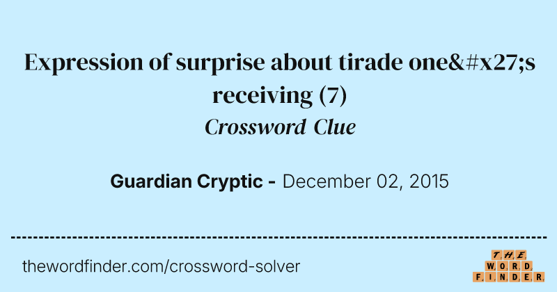 Expression of surprise about tirade one's receiving crossword clue image
