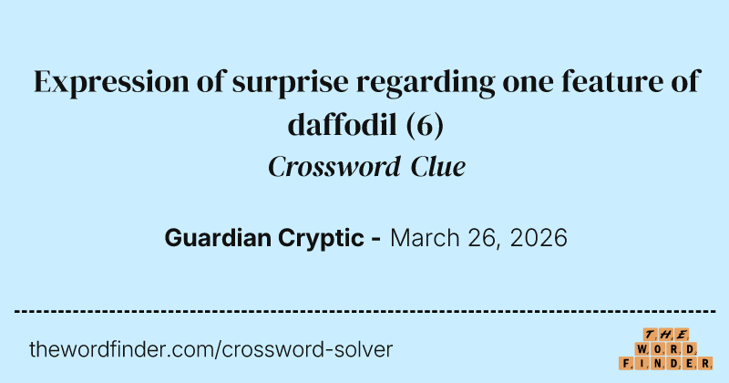 Expression of surprise regarding one feature of daffodil crossword clue image