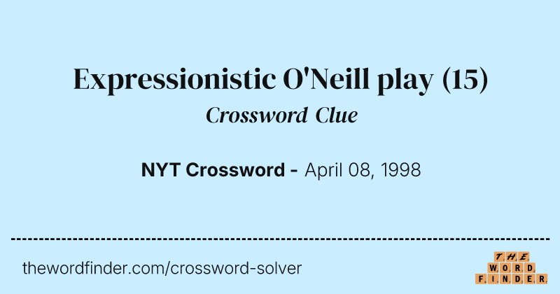 Expressionistic O'Neill play crossword clue image