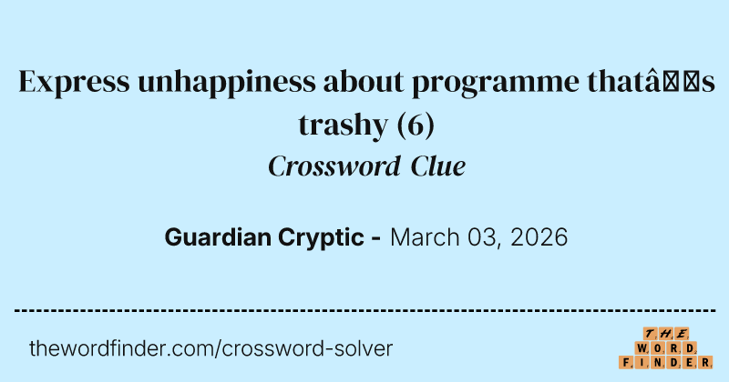 Express unhappiness about programme that’s trashy crossword clue image