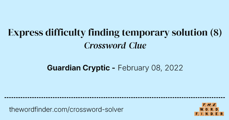 Express difficulty finding temporary solution crossword clue image