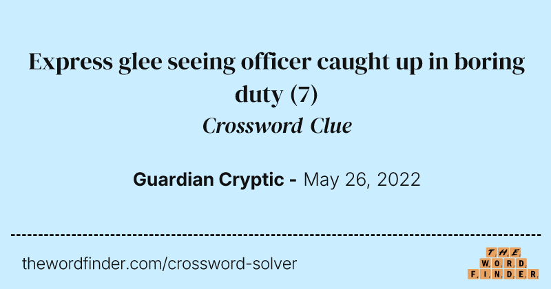 Express glee seeing officer caught up in boring duty crossword clue image