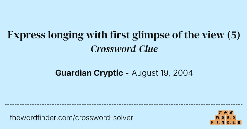Express longing with first glimpse of the view crossword clue image