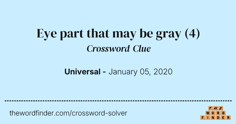 Eye part that may be gray crossword clue image