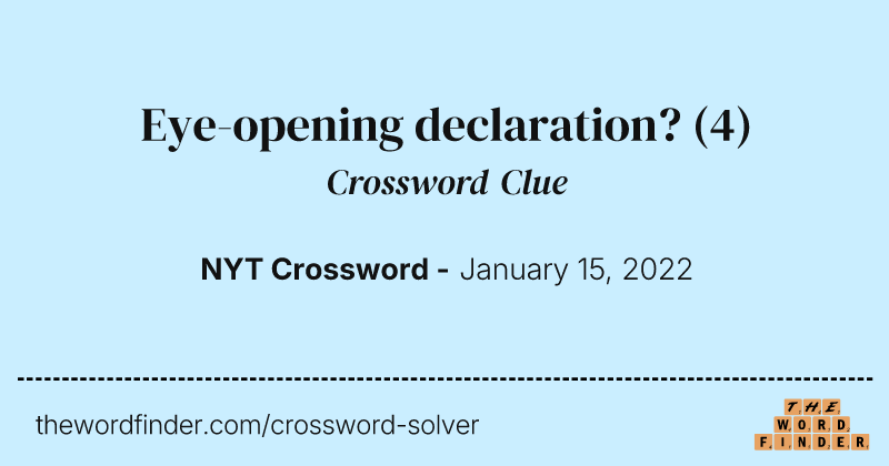 Eye-opening declaration? crossword clue image