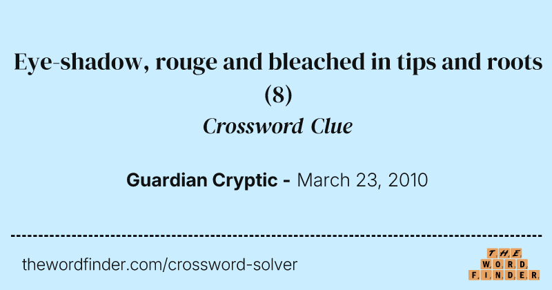 Eye-shadow, rouge and bleached in tips and roots crossword clue image
