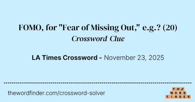 FOMO, for "Fear of Missing Out," e.g.? crossword clue image