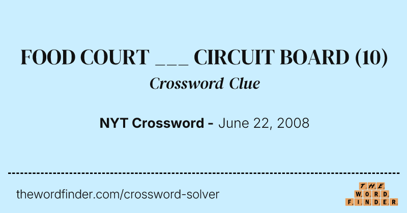 FOOD COURT ___ CIRCUIT BOARD crossword clue image