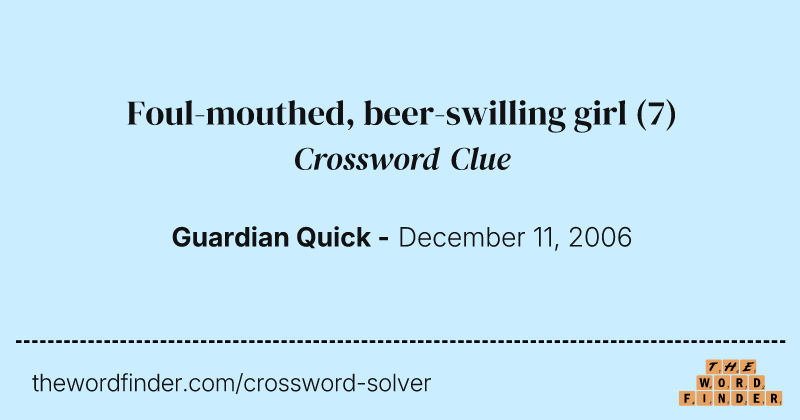 Foul-mouthed, beer-swilling girl crossword clue image