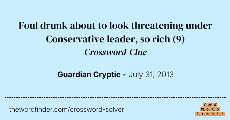 Foul drunk about to look threatening under Conservative leader, so rich crossword clue image