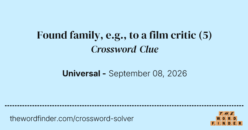 Found family, e.g., to a film critic crossword clue image