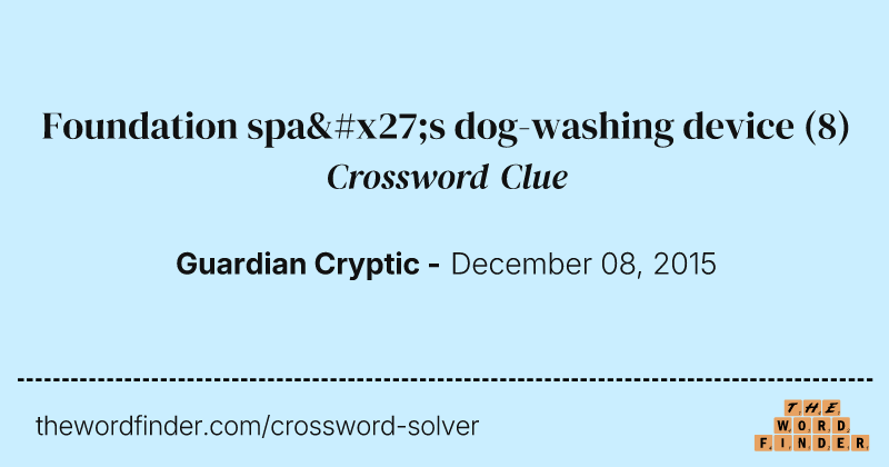 Foundation spa's dog-washing device crossword clue image