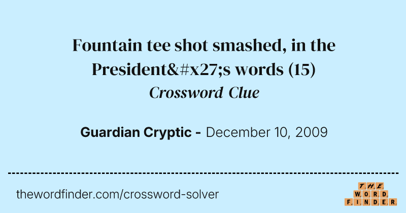 Fountain tee shot smashed, in the President's words crossword clue image