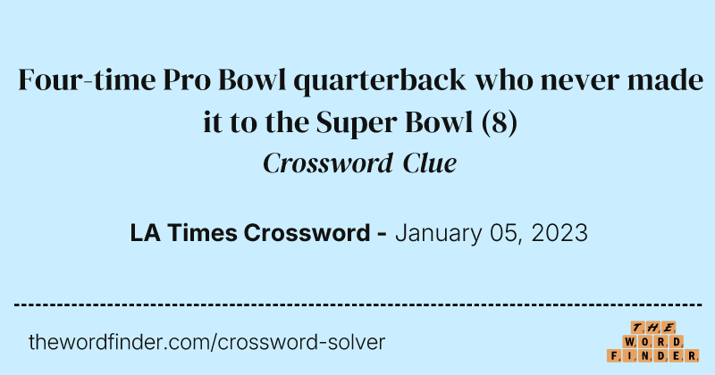 Four-time Pro Bowl quarterback who never made it to the Super Bowl crossword clue image