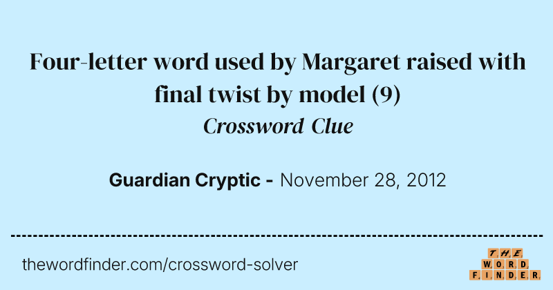Four-letter word used by Margaret raised with final twist by model crossword clue image