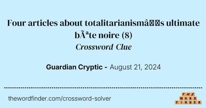 Four articles about totalitarianism’s ultimate bête noire crossword clue image