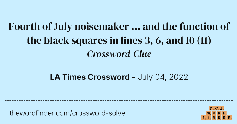 Fourth of July noisemaker ... and the function of the black squares in lines 3, 6, and 10 crossword clue image
