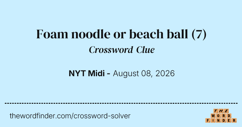 Foam noodle or beach ball crossword clue image