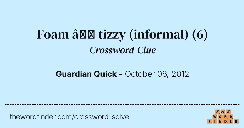 Foam — tizzy (informal) crossword clue image