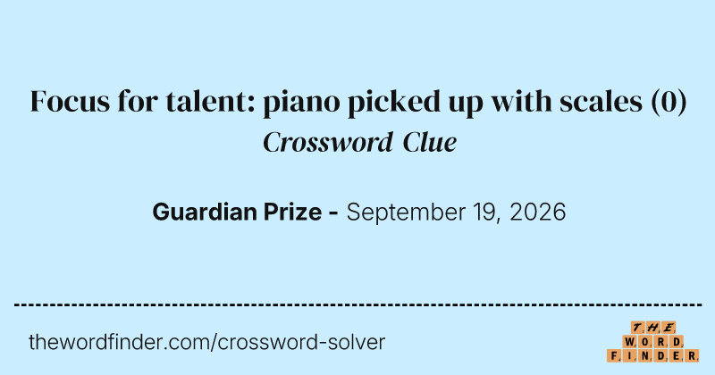 Focus for talent: piano picked up with scales crossword clue image