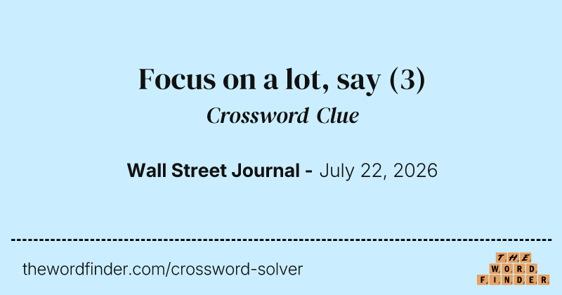 Focus on a lot, say crossword clue image