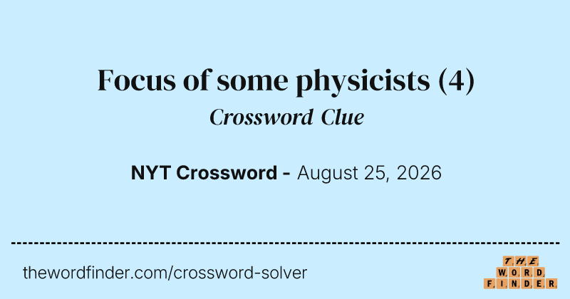 Focus of some physicists crossword clue image