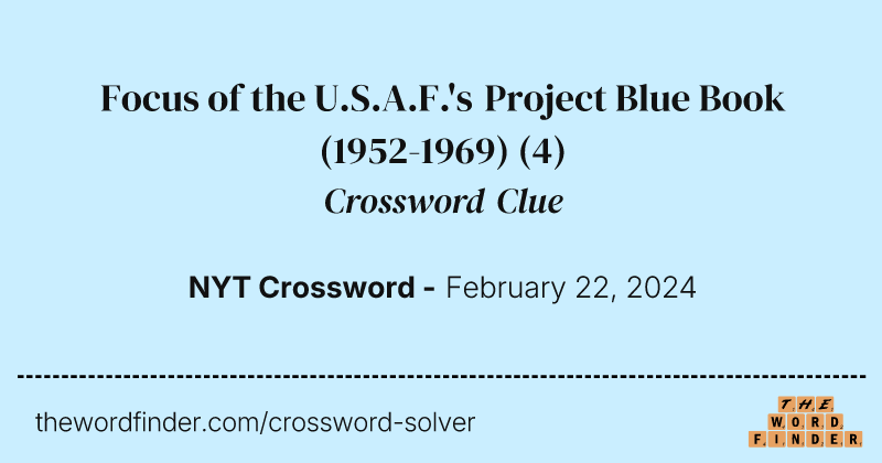 Focus of the U.S.A.F.'s Project Blue Book (1952-1969) crossword clue image
