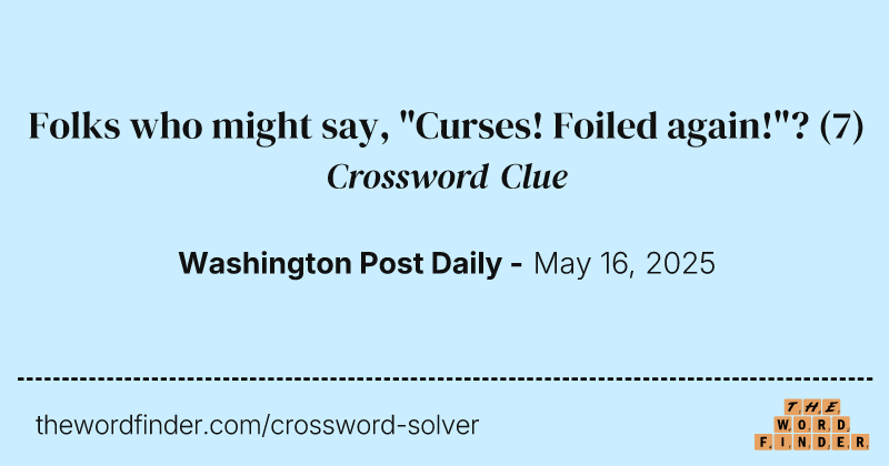 Folks who might say, "Curses! Foiled again!"? crossword clue image