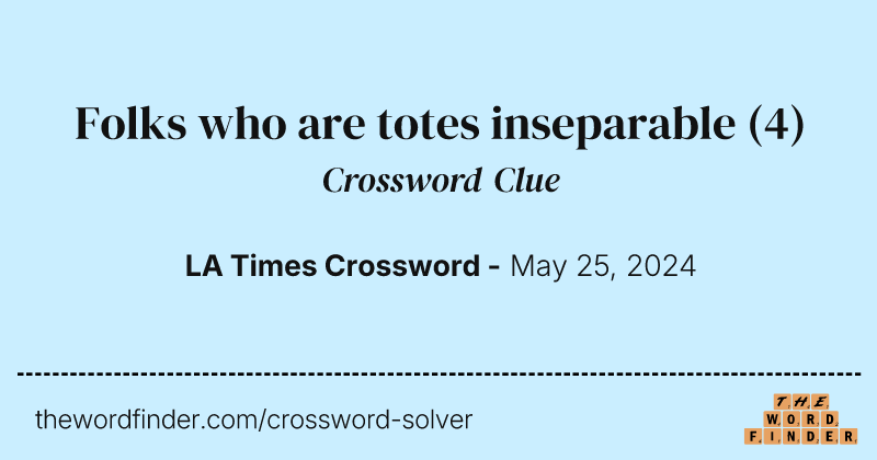 Folks who are totes inseparable crossword clue image
