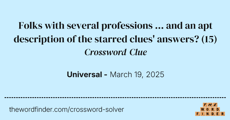 Folks with several professions ... and an apt description of the starred clues' answers? crossword clue image