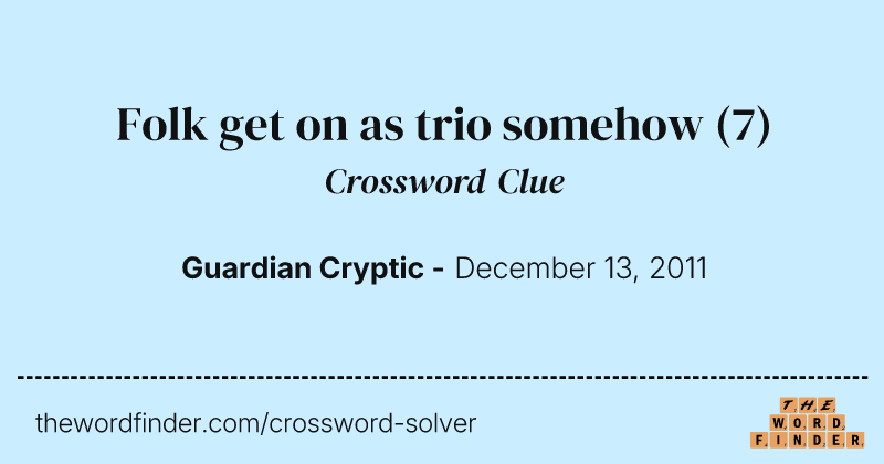 Folk get on as trio somehow crossword clue image