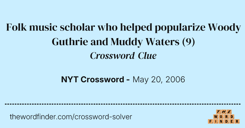 Folk music scholar who helped popularize Woody Guthrie and Muddy Waters crossword clue image