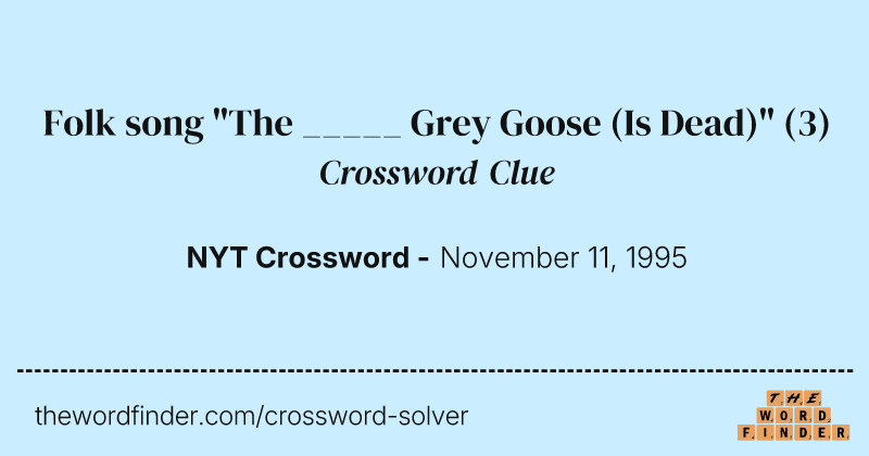 Folk song "The _____ Grey Goose (Is Dead)" crossword clue image