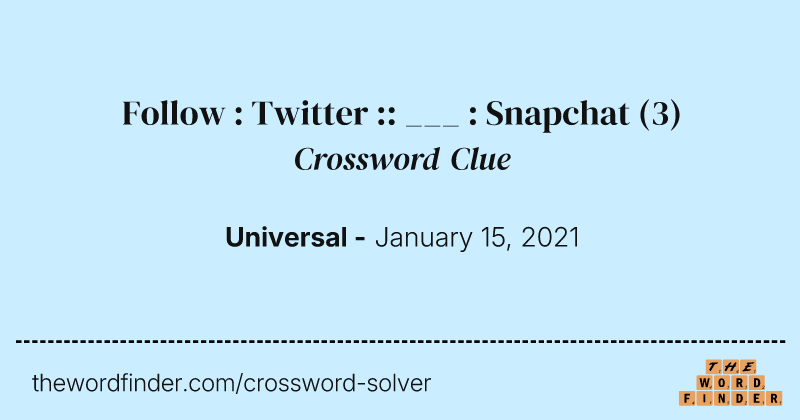 Follow : Twitter :: ___ : Snapchat crossword clue image